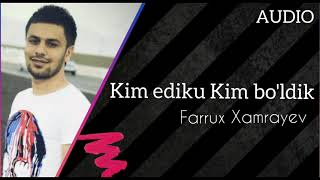 Farrux Xamrayev - Kim ediku Kim bo'ldik