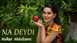 Hulkar Abdullaeva - Na deydi