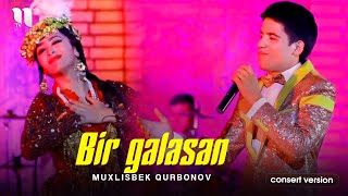 Muxlisbek Qurbonov - Bir galasan