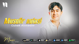 Oybek Ahmedov - Musofir nolasi