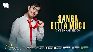 Oybek Ahmedov - Sanga bitta much