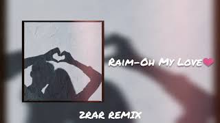 Raim - Oh My Love (2RAR REMIX)