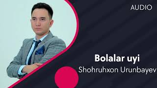 Shohruhxon Urunbayev - Bolalar uyi