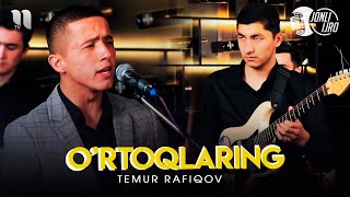 Temur Rafiqov - O'rtog'laring