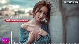 Adham Xoliqov - Bo'larmaney tamom