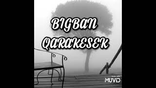 BigBan, Qarakesek - Соңғы ән