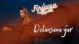 Firyuza Rozyyewa - Dolansana yar