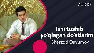 Sherzod Qayumov - Ishi tushib yo'qlagan do'stlarim