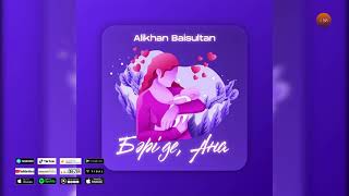 Alikhan Baisultan - Бәрі де, Ана