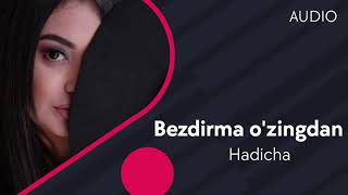 Hadicha - Bezdirma o'zingdan