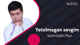 Isomiddin Nur - Yetolmagan sevgim