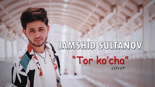 Jamshid Sultanov - Tor ko'cha (cover)