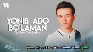 Og'abek Ozodbekov - Yonib ado bo'laman