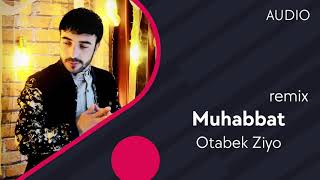 Otabek Ziyo - Muhabbat (remix)