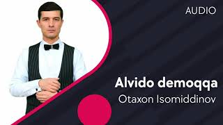 Otaxon Isomiddinov - Alvido demoqqa