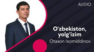Otaxon Isomiddinov - O'zbekiston, yolg'izim