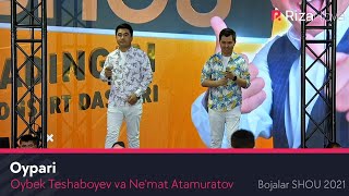 Oybek Teshaboyev va Ne'mat Atamuratov - Oypari