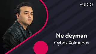 Oybek Xolmedov - Ne deyman