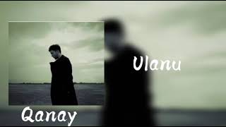 Qanay - Ulanu (Улану)