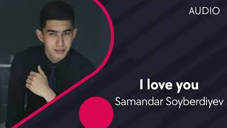 Samandar Soyberdiyev - I love you