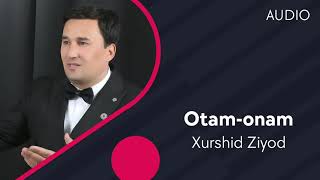 Xurshid Ziyod - Otam-onam