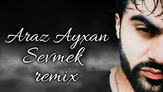 Araz Ayxan - Sevmek  (remix)