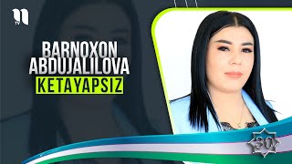 Barnoxon Abdujalilova - Ketayapsiz