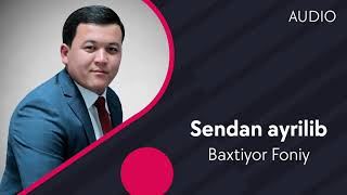 Baxtiyor Foniy - Sendan ayrilib