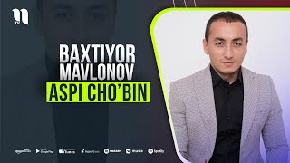 Baxtiyor Mavlonov - Aspi cho'bin
