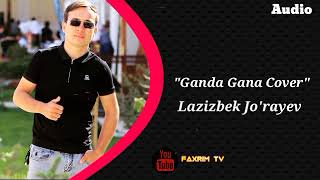 Lazizbek Jo'rayev - Gandagana (cover)