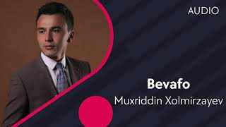 Muxriddin Xolmirzayev - Bevafo