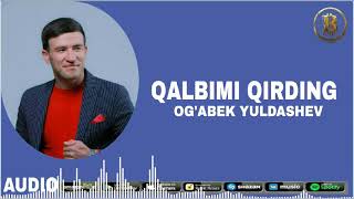 Og'abek Yuldashev - Qalbimi qirding