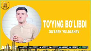 Og'abek Yuldashev - To'ying bo'ilbdi