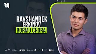 Ravshanbek Erkinov - Bormu chora