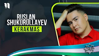 Ruslan Shukurullayev - Kerakmas