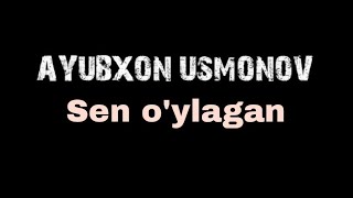 Ayubxon Usmonov - Sen o'ylagan