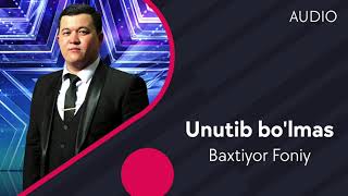 Baxtiyor Foniy - Unutib bo'lmas