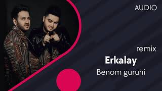 Benom guruhi - Erkalay (remix)