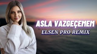 Elsen Pro - Asla Vazgeçemem (Remix)