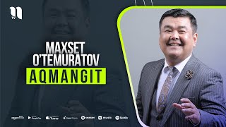 Maxset O’temuratov - Aqmangit