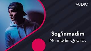 Muhriddin Qodirov - Sog'inmadim