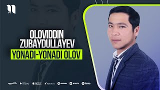 Oloviddin Zubaydullayev - Yonadi yonadi olov