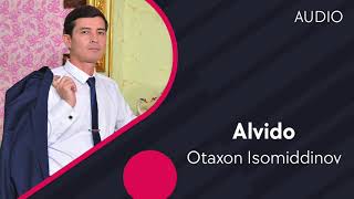 Otaxon Isomiddinov - Alvido