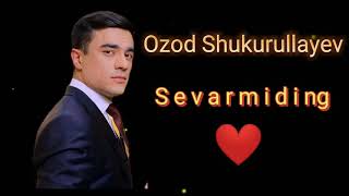 Ozod Shukurullayev - Sevarmiding sevardim