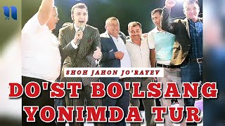 Shohjahon Jo'rayev - Do'st bo'lsang yonimda tur