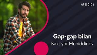Baxtiyor Muhiddinov - Gap-gap bilan