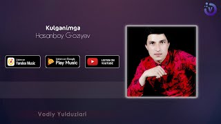 Hasanboy G'oziyev - Kulganimga