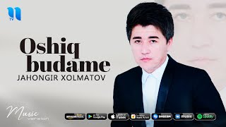 Jahongir Xolmatov - Oshiq budame