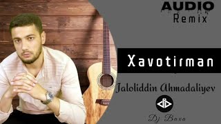 Jaloliddin Ahmadaliyev - Xavotirman (DJ Baxa Remix)