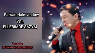 Palwan Halmyradow - Ellerimde sazym Ýol